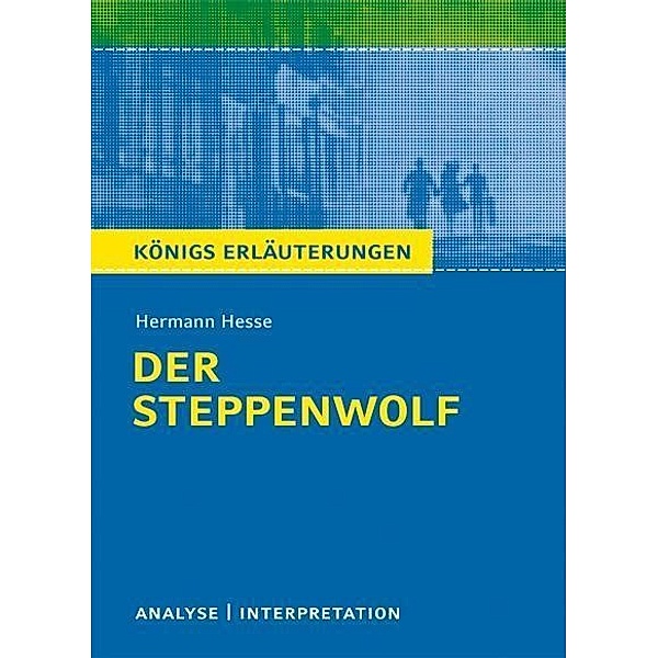 Der Steppenwolf von Hermann Hesse. Textanalyse und Interpretation mit ausführlicher Inhaltsangabe und Abituraufgaben mit Lösungen., Hermann Hesse