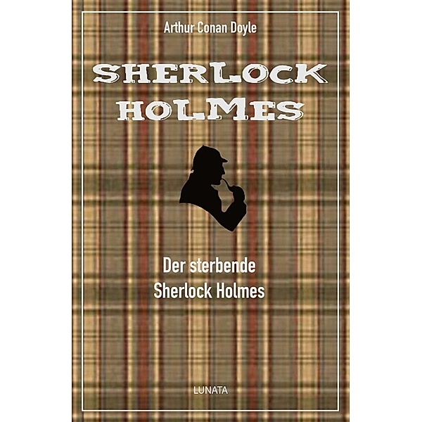 Der sterbende Sherlock Holmes, Arthur Conan Doyle