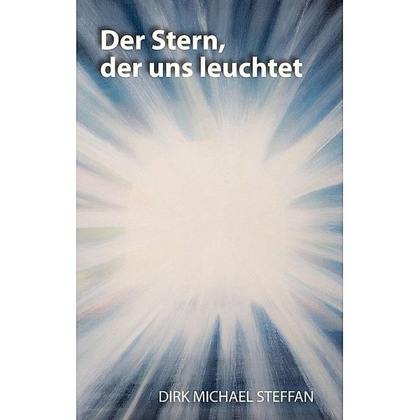 Der Stern, der uns leuchtet, Dirk Michael Steffan