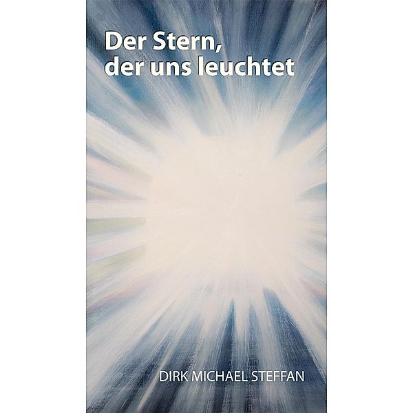 Der Stern, der uns leuchtet / tredition, Dirk Michael Steffan