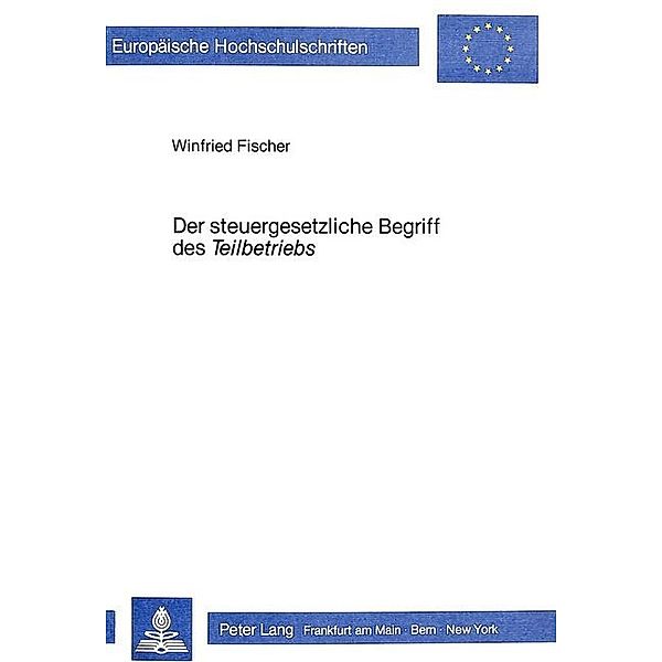 Der steuergesetzliche Begriff des Der steuergesetzliche Begriff des Teilbetriebs, Winfried Fischer