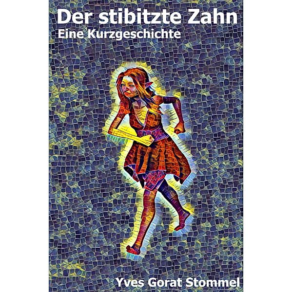 Der stibitzte Zahn: Eine Kurzgeschichte, Yves Stommel