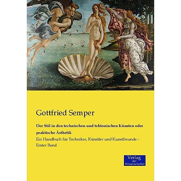 Der Stil in den technischen und tektonischen Künsten oder praktische Ästhetik, Gottfried Semper