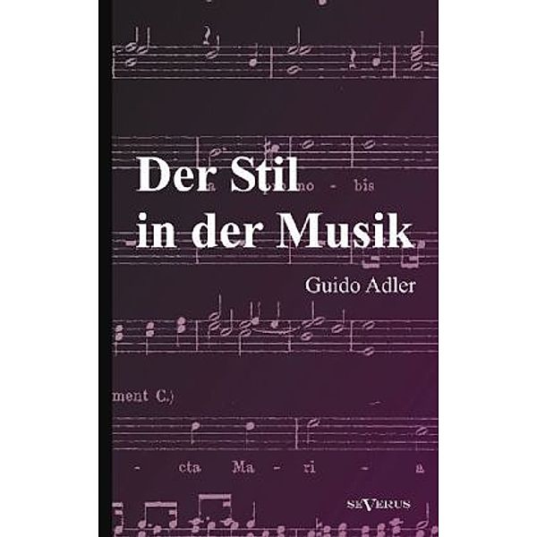 Der Stil in der Musik: Prinzipien und Arten des musikalischen Stils, Guido Adler