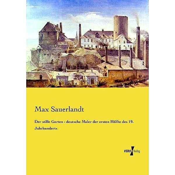 Der stille Garten - deutsche Maler der ersten Hälfte des 19. Jahrhunderts, Max Sauerlandt