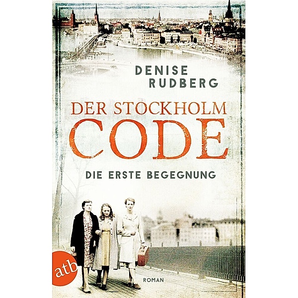 Der Stockholm-Code - Die erste Begegnung / Stockholmer Geheimnisse Bd.1, Denise Rudberg