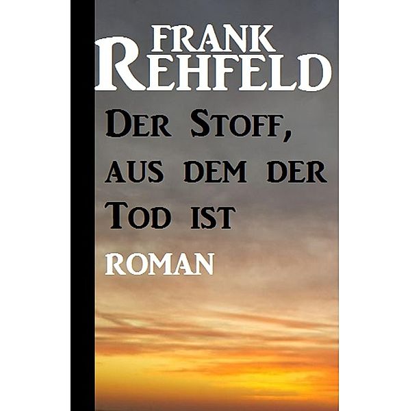 Der Stoff, aus dem der Tod ist, Frank Rehfeld