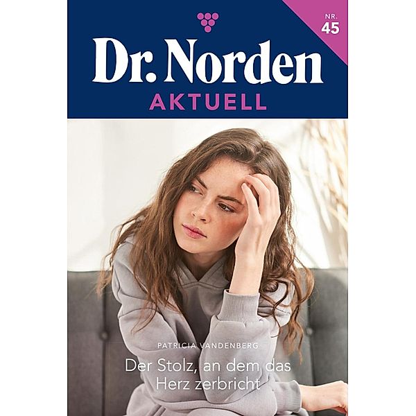 Der Stolz, an dem das Herz zerbricht / Dr. Norden Aktuell Bd.45, Patricia Vandenberg