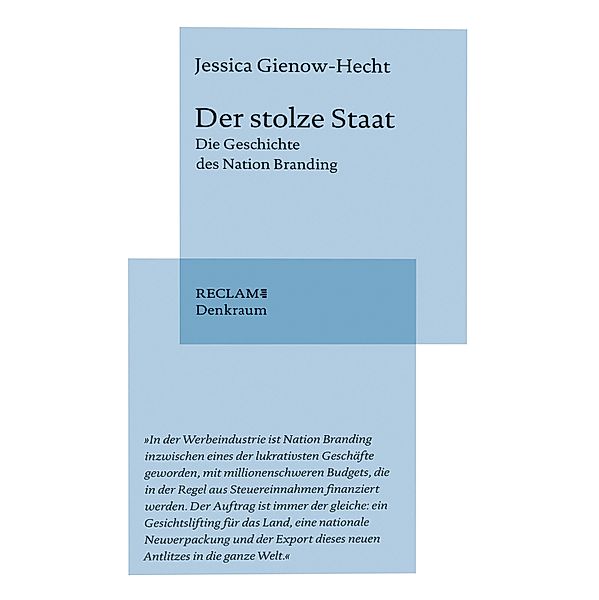 Der stolze Staat. Die Geschichte des Nation Branding / Reclam. Denkraum, Jessica Gienow-Hecht