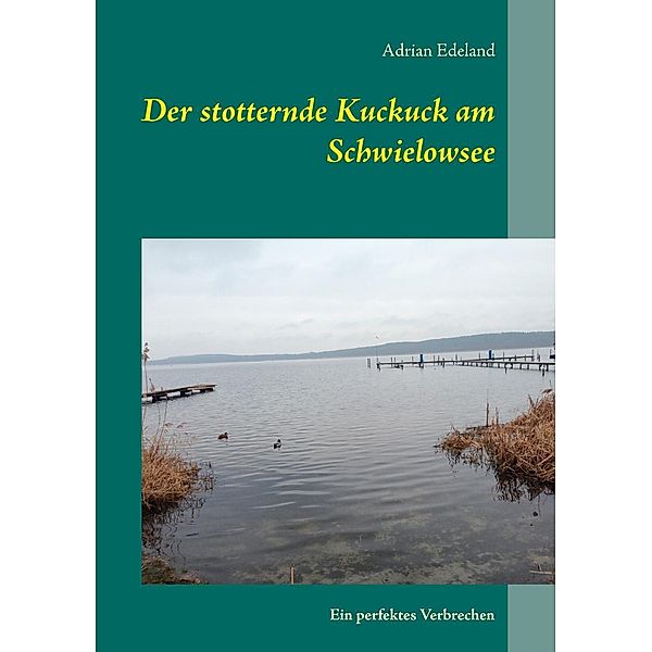 Der stotternde Kuckuck am Schwielowsee, Adrian Edeland