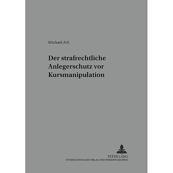 Der strafrechtliche Anlegerschutz vor Kursmanipulation, Michael Arlt