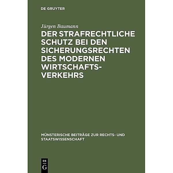 Der strafrechtliche Schutz bei den Sicherungsrechten des modernen Wirtschaftsverkehrs, Jürgen Baumann