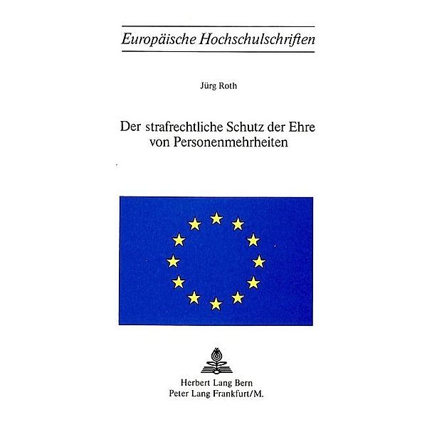 Der strafrechtliche Schutz der Ehre von Personenmehrheiten, Jürg Roth