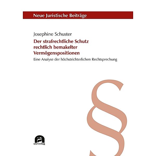 Der strafrechtliche Schutz rechtlich bemakelter Vermögenspositionen / Neue Juristische Beiträge Bd.142, Josephine Schuster