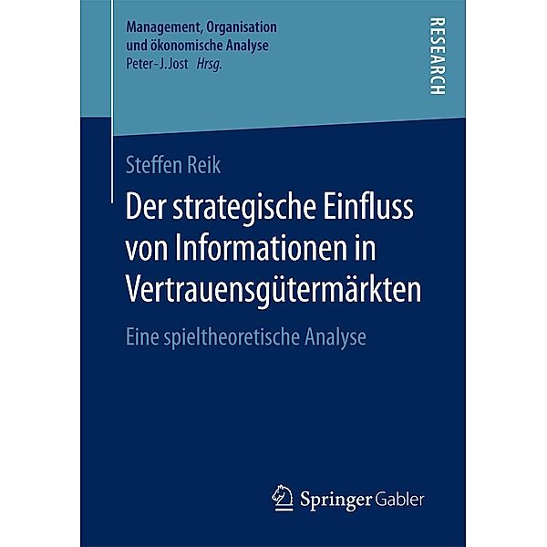 Der strategische Einfluss von Informationen in Vertrauensgütermärkten / Management, Organisation und ökonomische Analyse, Steffen Reik