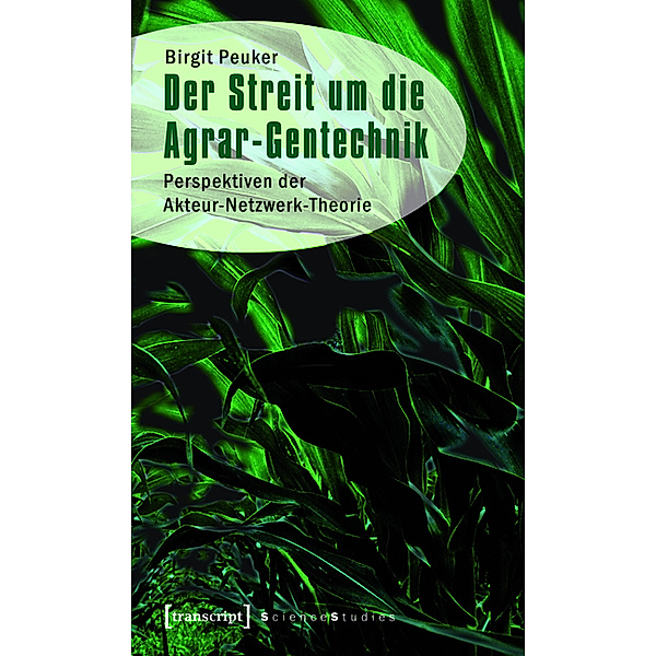 Der Streit um die Agrar-Gentechnik / Science Studies, Birgit Peuker
