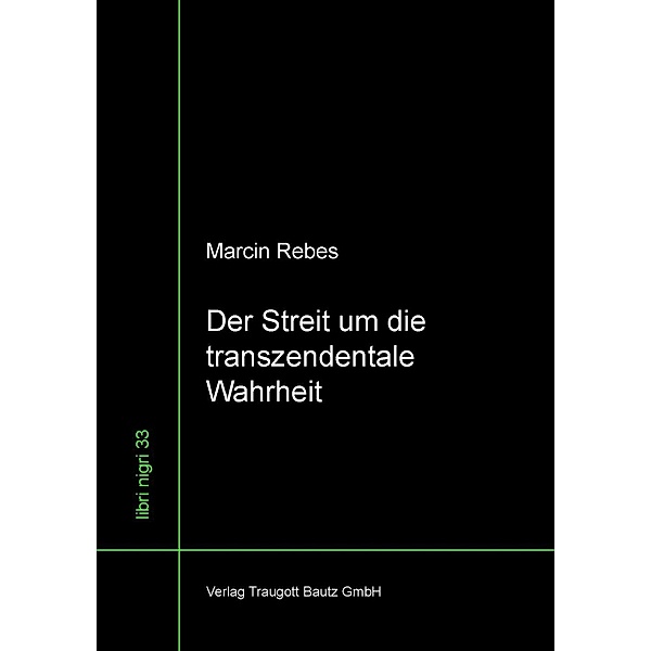 Der Streit um die transzendentale Wahrheit / libri nigri Bd.33, Marcin Rebes
