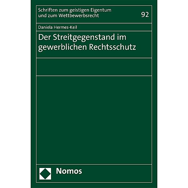 Der Streitgegenstand im gewerblichen Rechtsschutz / Schriften zum geistigen Eigentum und zum Wettbewerbsrecht Bd.92, Daniela Hermes-Keil