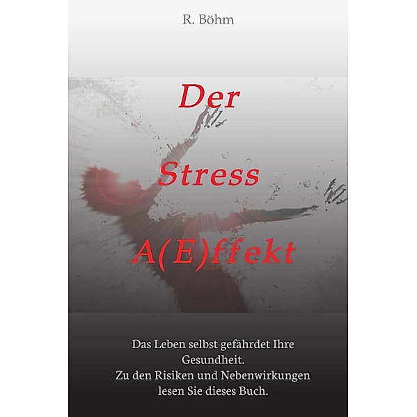 Der Stress A(E)ffekt, R. Böhm