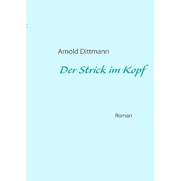 Der Strick im Kopf, Arnold Dittmann