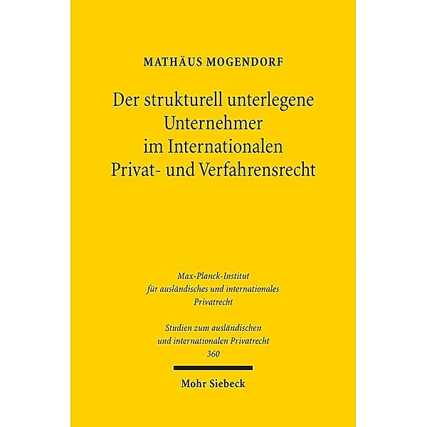 Der strukturell unterlegene Unternehmer im Internationalen Privat- und Verfahrensrecht, Mathäus Mogendorf