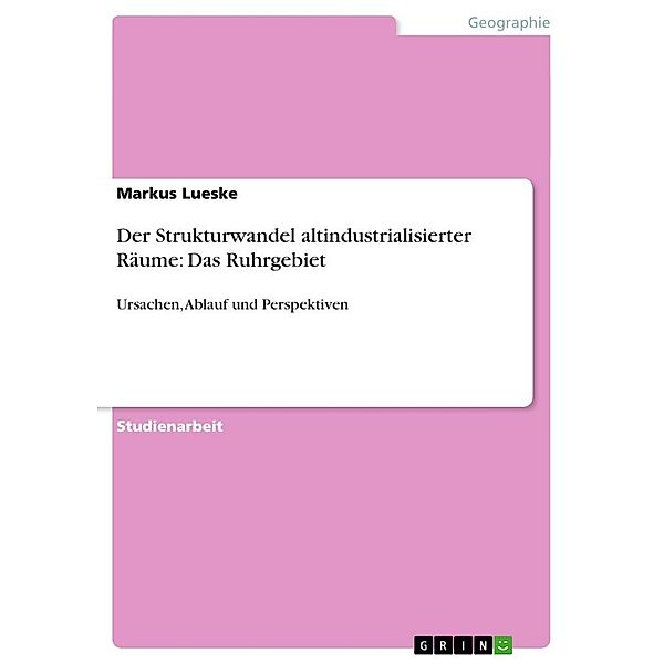 Der Strukturwandel altindustrialisierter Räume: Das Ruhrgebiet, Markus Lueske