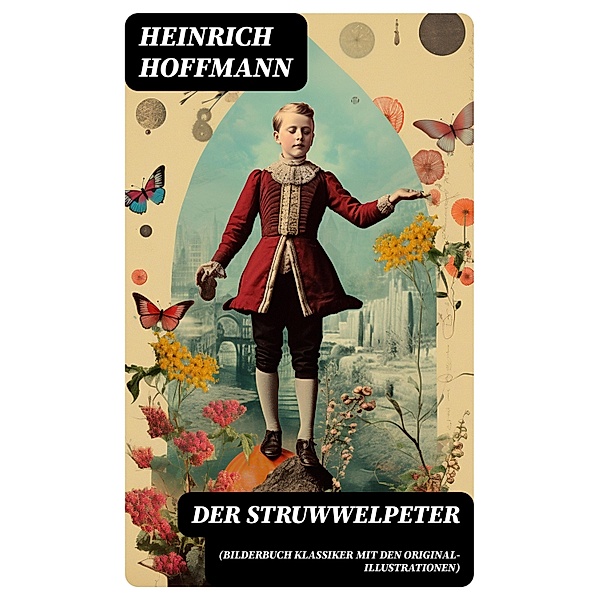 Der Struwwelpeter (Bilderbuch Klassiker mit den Original-Illustrationen), Heinrich Hoffmann
