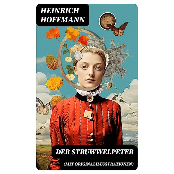 Der Struwwelpeter (Mit Originalillustrationen), Heinrich Hoffmann