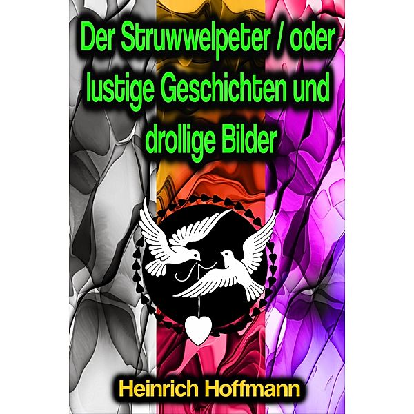 Der Struwwelpeter / oder lustige Geschichten und drollige Bilder, Heinrich Hoffmann