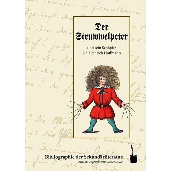 Der Struwwelpeter und sein Schöpfer Dr. Heinrich Hofmann, Walter Sauer
