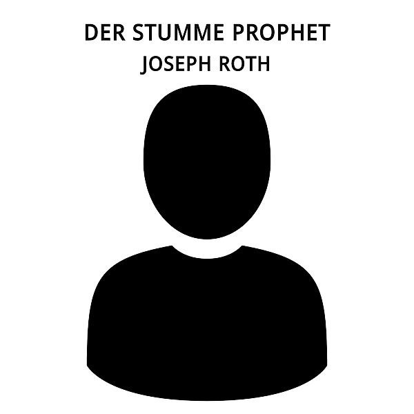 Der stumme Prophet, Joseph Roth
