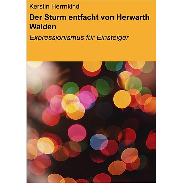 Der Sturm entfacht von Herwarth Walden, Kerstin Herrnkind