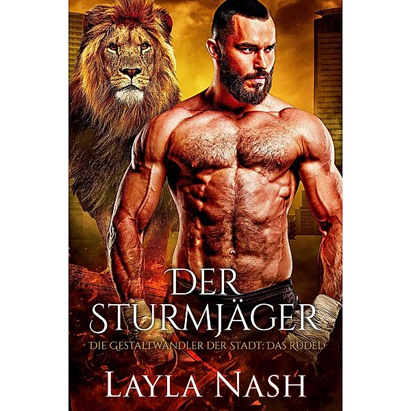 Der Sturmjäger (Die Gestaltwandler der Stadt: Das Rudel, #3) / Die Gestaltwandler der Stadt: Das Rudel, Layla Nash