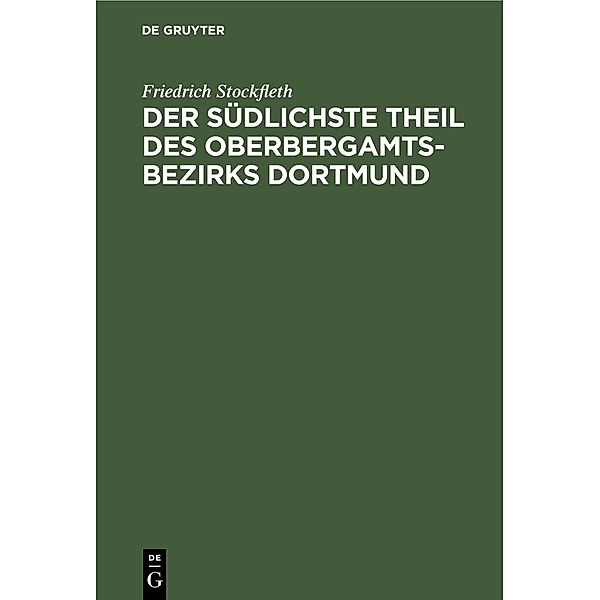 Der Südlichste Theil des Oberbergamtsbezirks Dortmund, Friedrich Stockfleth