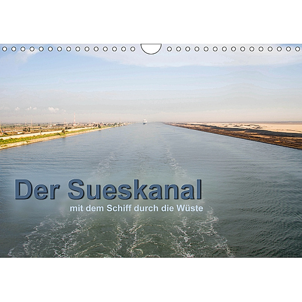 Der Sueskanal - mit dem Schiff durch die Wüste (Wandkalender 2019 DIN A4 quer), Christiane Calmbacher