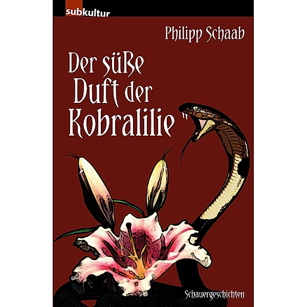 Der süße Duft der Kobralilie, Philipp Schaab