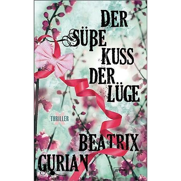 Der süße Kuss der Lüge / X-Thriller Bd.4, Beatrix Gurian