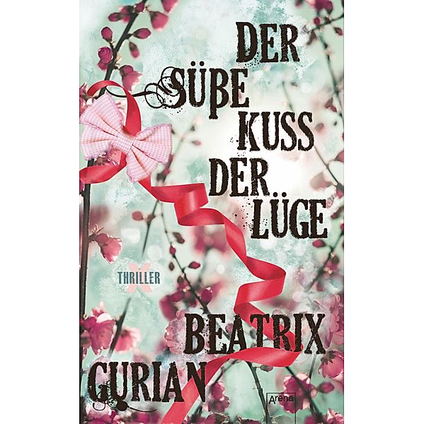 Der süße Kuss der Lüge / X-Thriller Bd.4, Beatrix Gurian