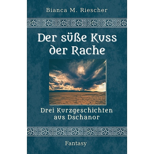 Der süße Kuss der Rache, Bianca M. Riescher