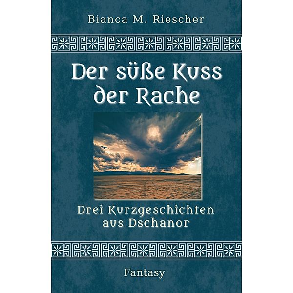 Der süße Kuss der Rache, Bianca M. Riescher