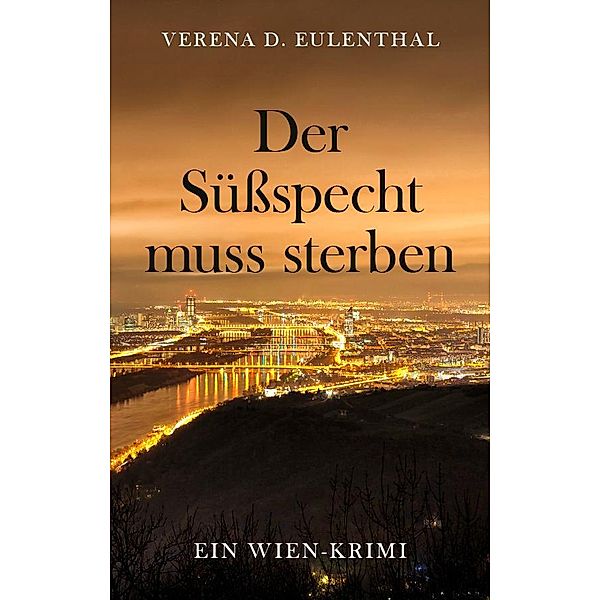 Der Süßspecht muss sterben, Verena D. Eulenthal