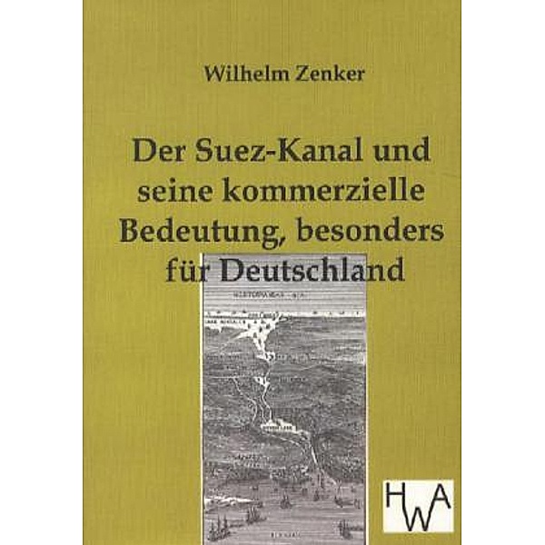 Der Suez-Kanal und seine kommerzielle Bedeutung, besonders für Deutschland, Wilhelm Zenker