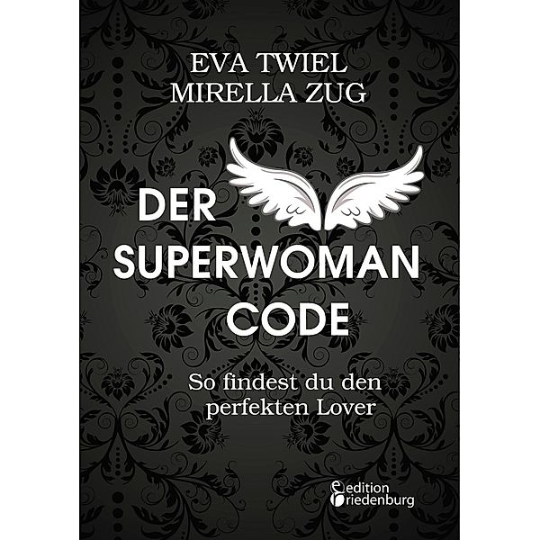 Der Superwoman Code - So findest du den perfekten Lover, Eva Twiel, Mirella Zug