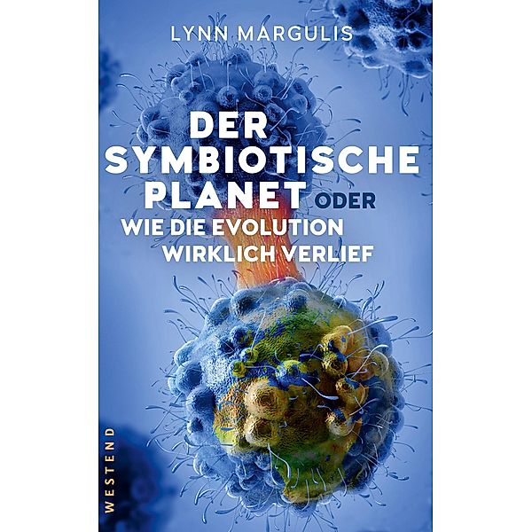 Der symbiotische Planet oder Wie die Evolution wirklich verlief, Lynn Margulis