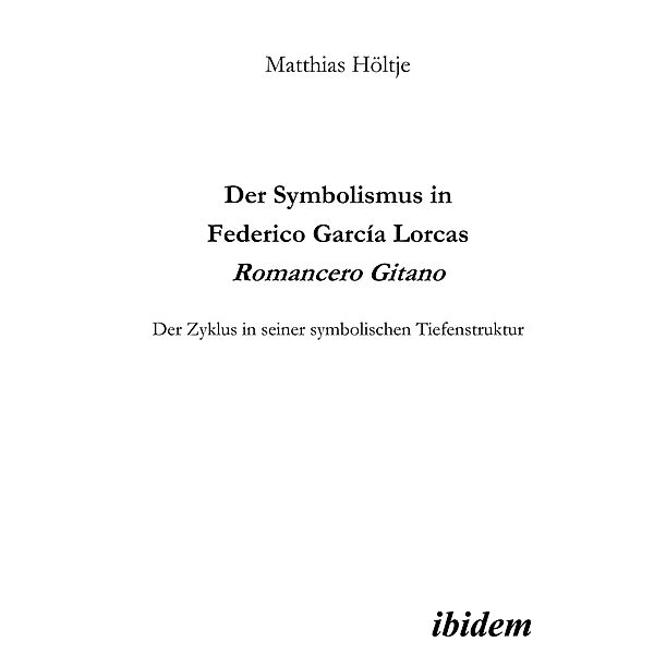 Der Symbolismus in Federico García Lorcas Romancero Gitano, Matthias Höltje