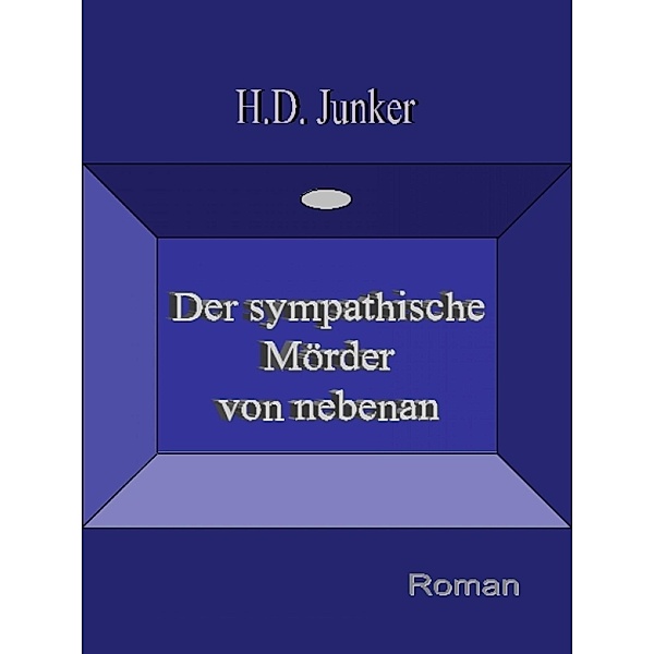Der sympathische Mörder von nebenan, Hans Detlef Junker