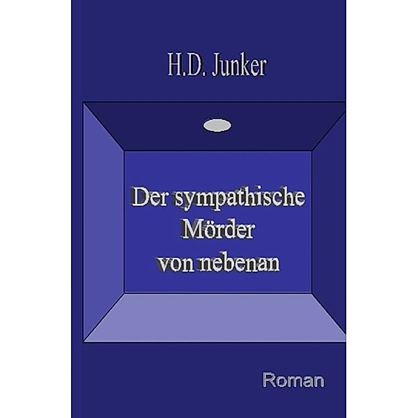 Der sympathische Mörder von nebenan, Hans D. Junker