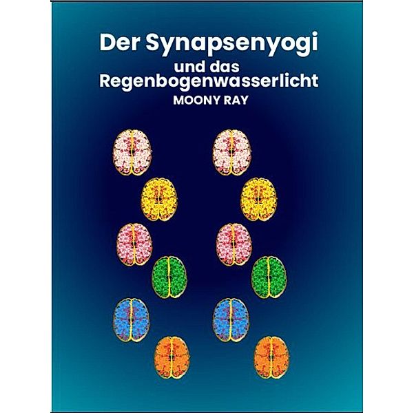 Der Synapsenyogi und das Regenbogenwasserlicht, Moony Ray