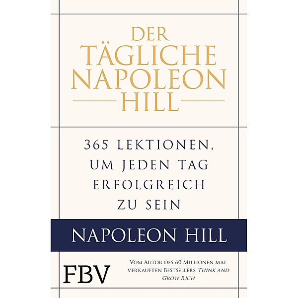 Der tägliche Napoleon Hill, Napoleon Hill, W. Clement Stone, Michael J. Ritt, Samuel A. (A Cypert