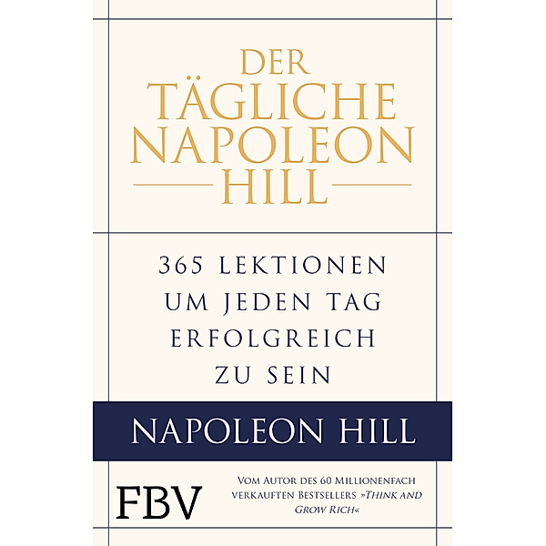 Der tägliche Napoleon Hill, Napoleon Hill, W. Clement Stone, Michael J. Ritt, Samuel A. Cypert